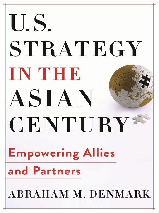 Title details for U.S. Strategy in the Asian Century by Abraham M. Denmark - Available